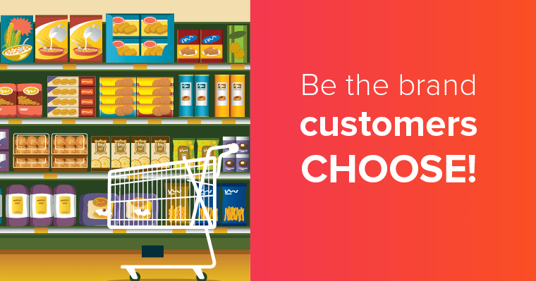 Be the brand customers choose!