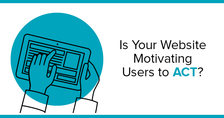 Is your website motivating users to act?