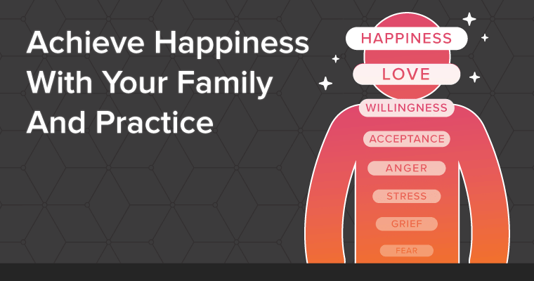 Be the best version of you and achieve happiness with your family and practice