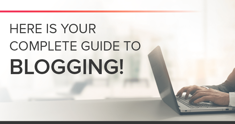 Here is your complete guide to blogging!