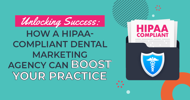 How A HIPAA Compliant Dental Marketing Agency Can Boost Your Practice