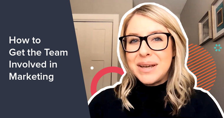 How to Get Your Team Involved in Marketing Efforts [Video]