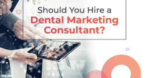 Should you hire a dental marketing consultant?