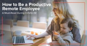 A woman holding her toddler while working from home with text, "How to be a productive remote employee. A must-read during COVID-19."